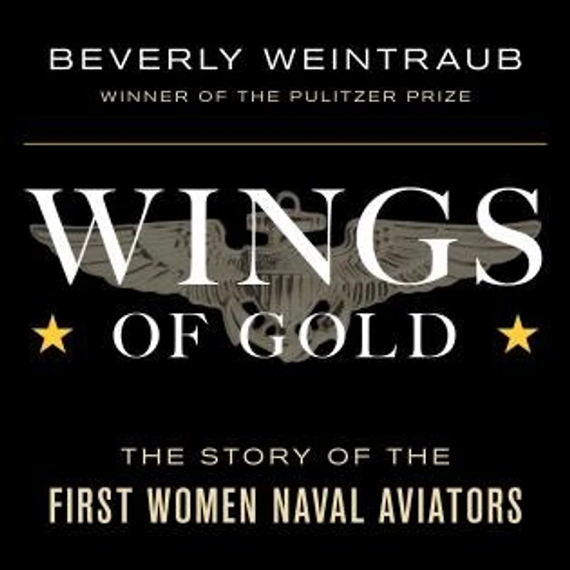 Wings of Gold: the Story First Women Naval Aviators