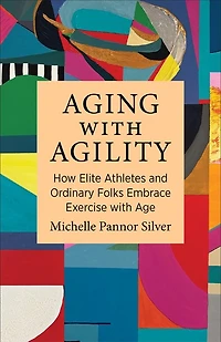 Aging with Agility: How Elite Athletes and Ordinary Folks Embrace Exercise Age