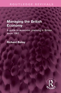 Managing the British Economy: A guide to economic planning Britain since 1962