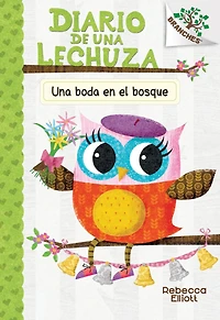 Diario de Una Lechuza #3: boda en el bosque (A Woodland Wedding): Un libro la serie Branches