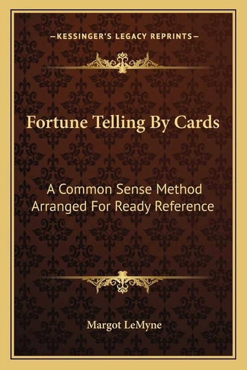 Fortune Telling By Cards: A Common Sense Method Arranged For Ready Reference
