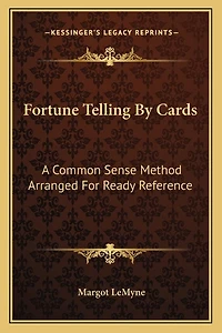 Fortune Telling By Cards: A Common Sense Method Arranged For Ready Reference