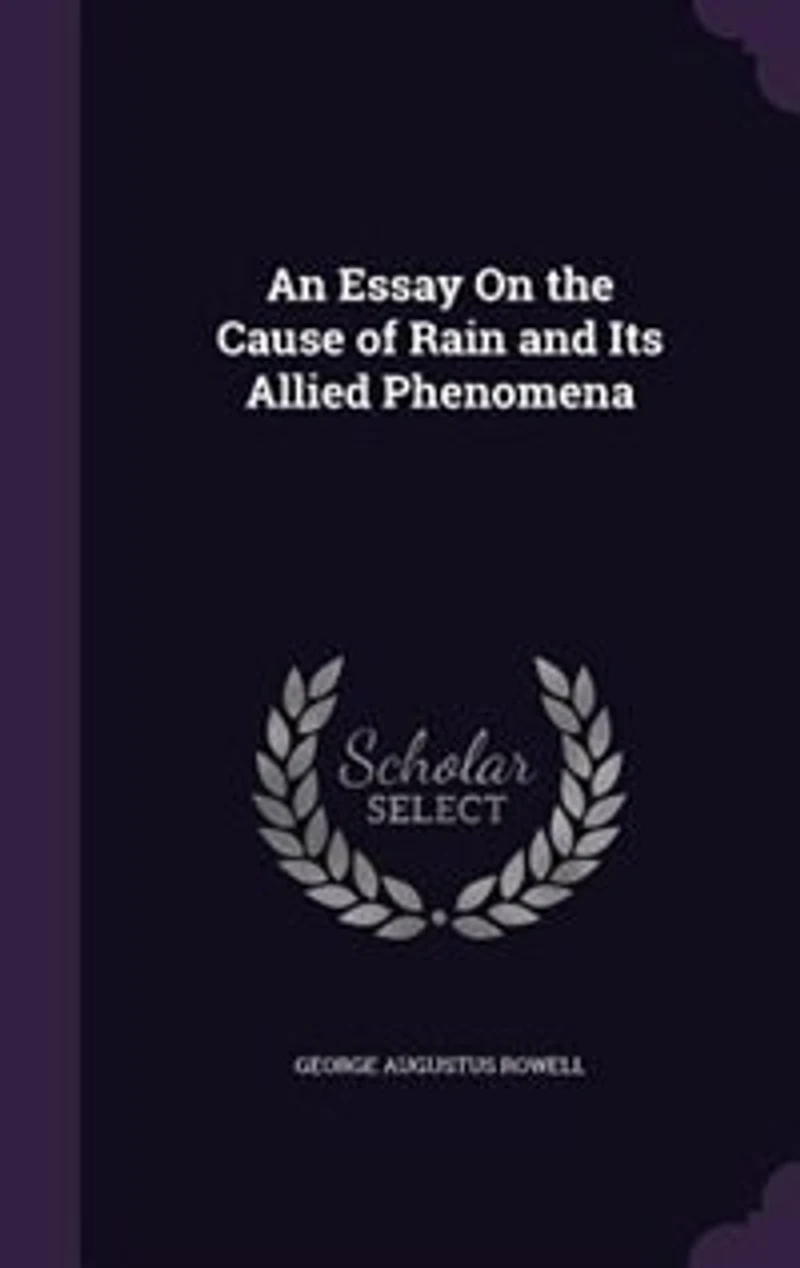 An Essay On the Cause of Rain and Its Allied Phenomena