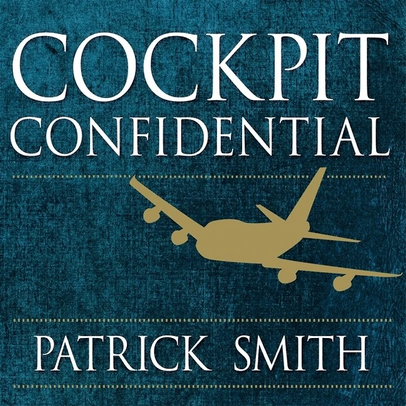 Cockpit Confidential Lib/E: Everything You Need to Know about Air Travel: Questions, Answers, and Reflections