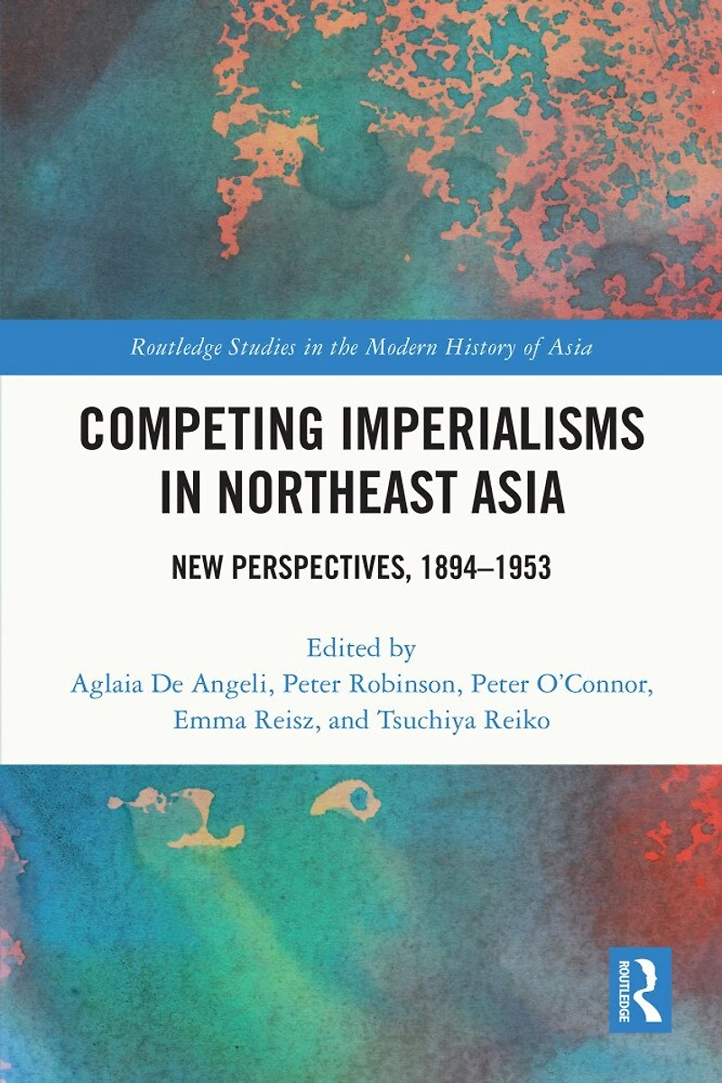 Competing Imperialisms Northeast Asia: New Perspectives, 1894-1953
