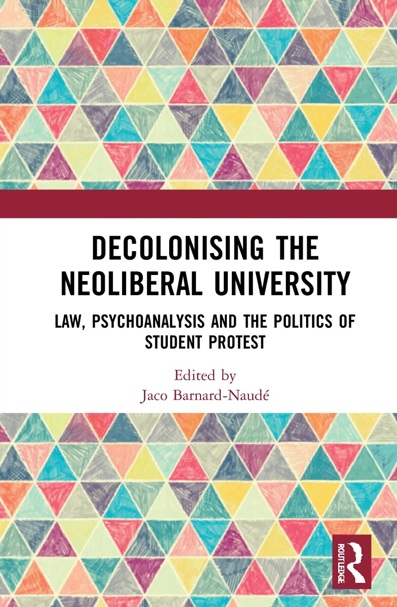 Decolonising the Neoliberal University: Law, Psychoanalysis and Politics of Student Protest