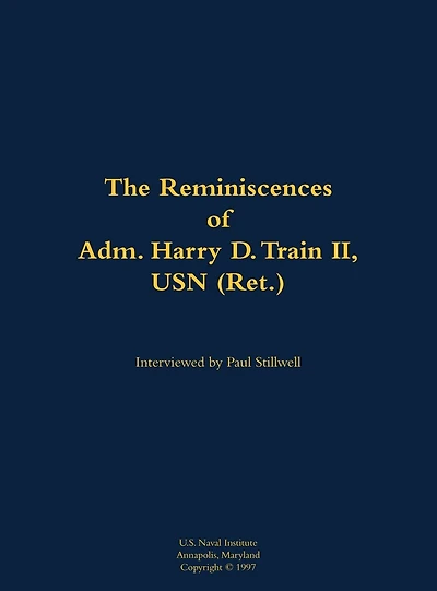 The Reminiscences of Adm. Harry D. Train II, USN (Ret.): 1927-