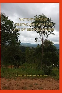 Victory Amidst Obstacles With The Life Of Belinda Maere: Strength On The Receeding Side