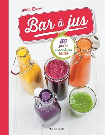 Bar à jus: 80 jus et smoothies santé