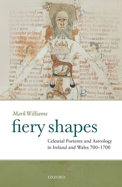 Fiery Shapes: Celestial Portents and Astrology in Ireland and Wales 700-1700