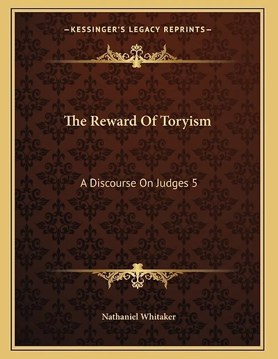 The Reward Of Toryism: A Discourse On Judges 5:23 (1813)
