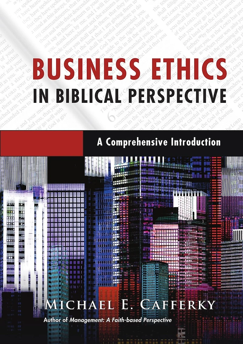 Business Ethics Biblical Perspective: A Comprehensive Introduction