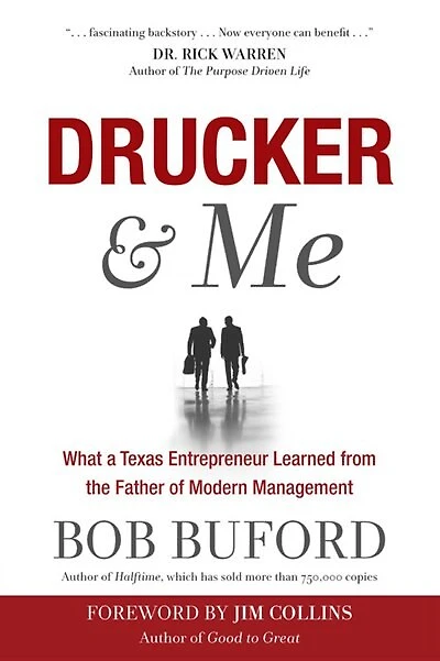 Drucker & Me: What A Texas Entrepenuer Learned From The Father Of Modern Management