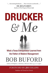 Drucker & Me: What A Texas Entrepenuer Learned From The Father Of Modern Management