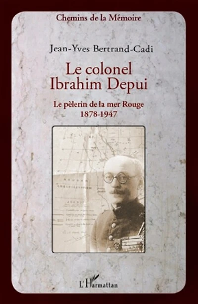 Le colonel Ibrahim Depui: Le pèlerin de la mer Rouge (1878-1947)