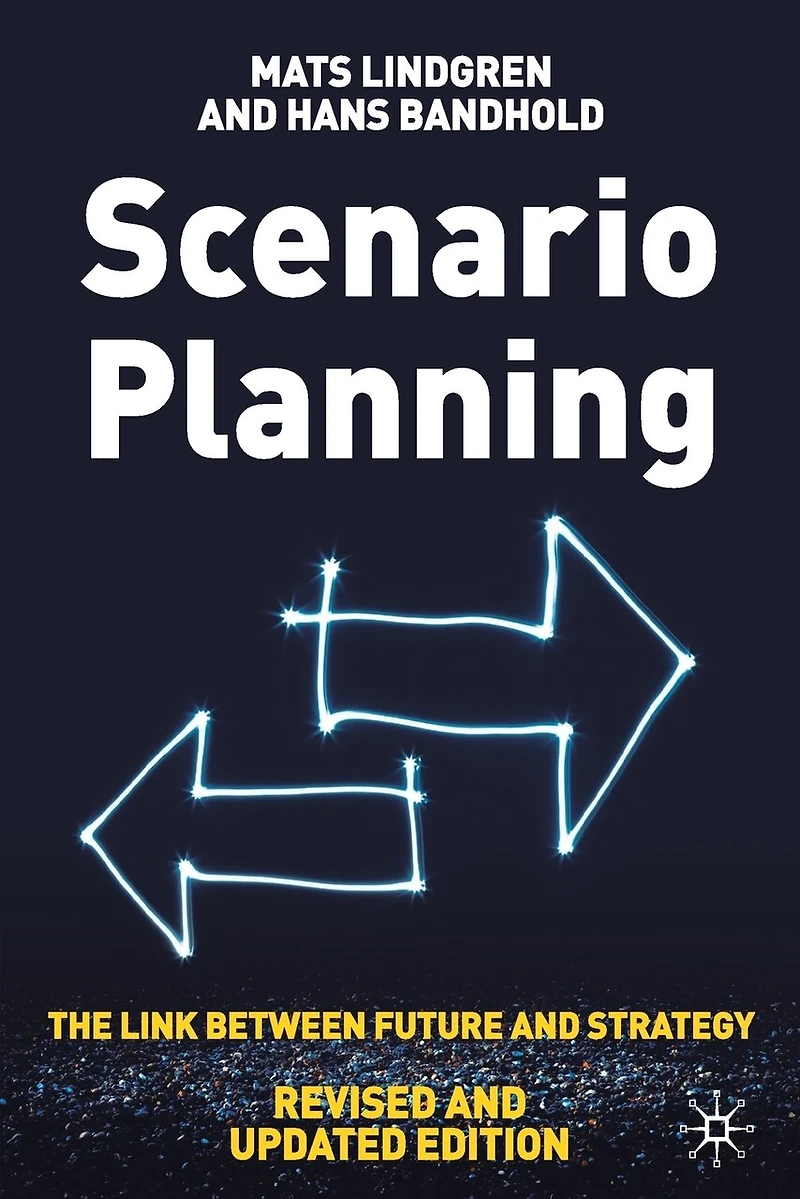 Scenario Planning - Revised and Updated: The Link Between Future Strategy