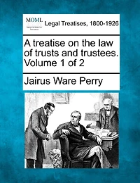 A Treatise on the Law of Trusts and Trustees, Vol. 1 2 (Classic Reprint)