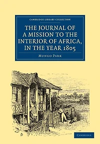 The Journal of a Mission to the Interior of Africa, in the Year 1805