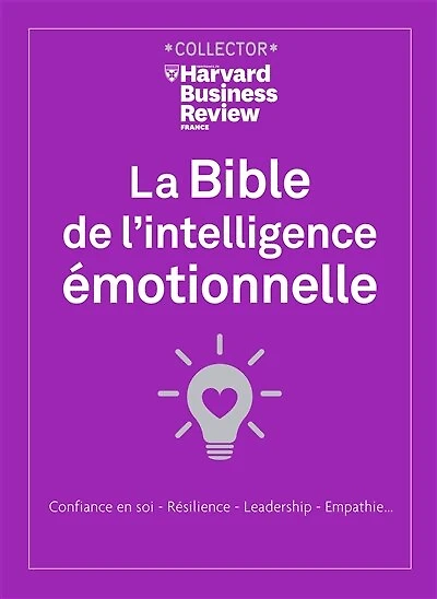 La bible de l'intelligence émotionnelle : confiance en soi, résilience, leadership, empathie...: confiance en soi, résilience, leadership, empathie...