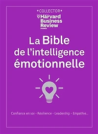 La bible de l'intelligence émotionnelle : confiance en soi, résilience, leadership, empathie...: confiance en soi, résilience, leadership, empathie...