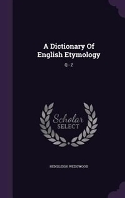 A Dictionary Of English Etymology: Q - Z