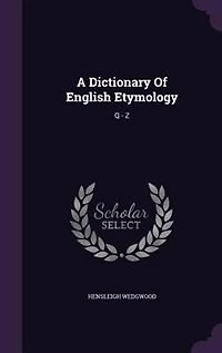 A Dictionary Of English Etymology: Q - Z