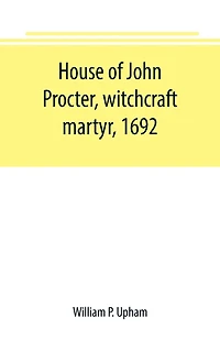 House of John Procter, witchcraft martyr, 1692