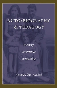 Auto/biography & Pedagogy: Memory Presence Teaching