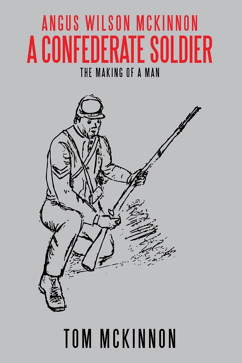 Angus Wilson McKinnon, a Confederate Soldier: The Making of Man