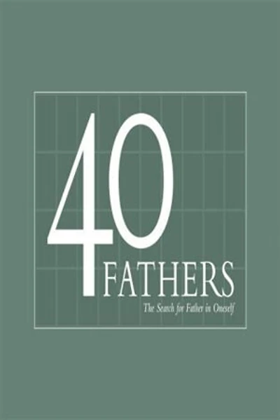 40 Fathers: The Search for Father in Oneself