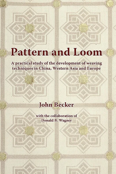 Pattern and Loom: A Practical Study Of The Development Of Weaving Techniques In China, Western Asia And Europe