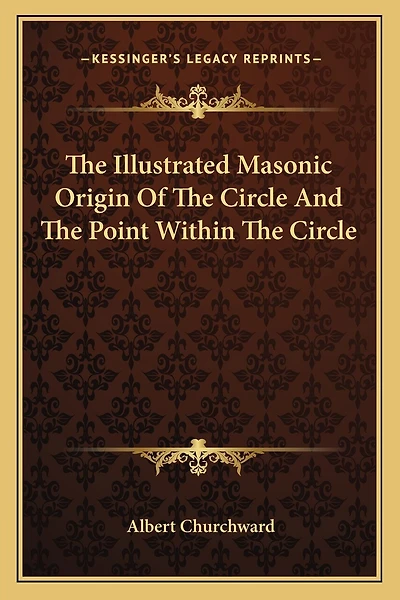 The Illustrated Masonic Origin of the Circle and the Point Within the Circle