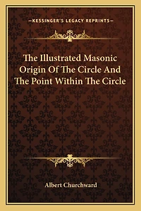 The Illustrated Masonic Origin of the Circle and the Point Within the Circle