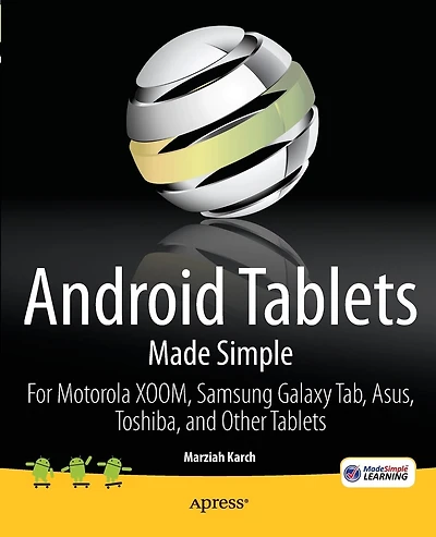 Android Tablets Made Simple: For Motorola XOOM, Samsung Galaxy Tab, Asus, Toshiba and Other Tablets