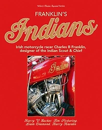 Franklin’s Indians: Irish motorcycle racer Charles B Franklin, designer of the Indian Chief