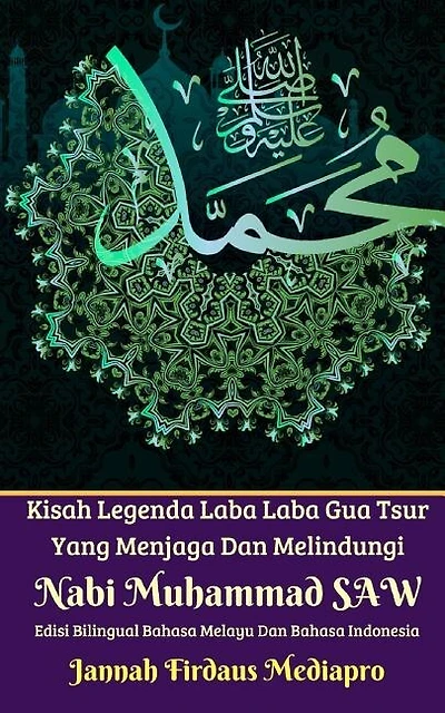 Kisah Legenda Laba Laba Gua Tsur Yang Menjaga Dan Melindungi Nabi Muhammad Saw Edisi Bilingual Melayu Dan Indonesia