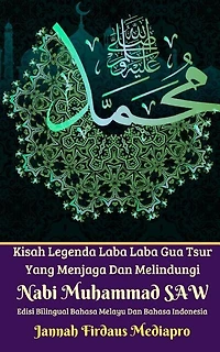 Kisah Legenda Laba Laba Gua Tsur Yang Menjaga Dan Melindungi Nabi Muhammad Saw Edisi Bilingual Melayu Dan Indonesia
