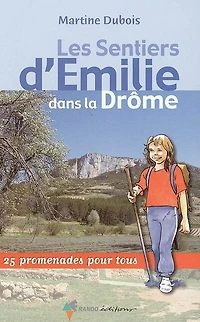 Les sentiers d'Emilie dans la Drôme: 25 promenades pour tous