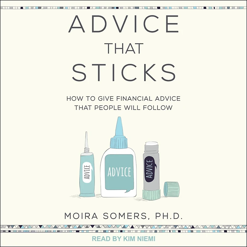 Advice That Sticks: How To Give Financial People Will Follow