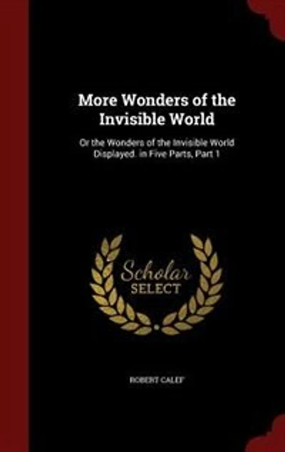 More Wonders of the Invisible World: Or World Displayed. Five Parts, Part 1