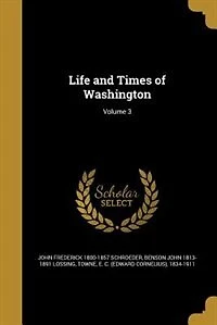 Life and Times of Washington, Vol. 3 (Classic Reprint)