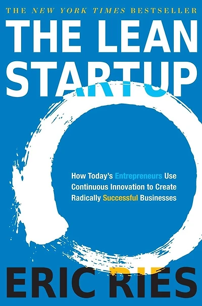 The Lean Startup: How Today's Entrepreneurs Use Continuous Innovation To Create Radically Successful Businesses