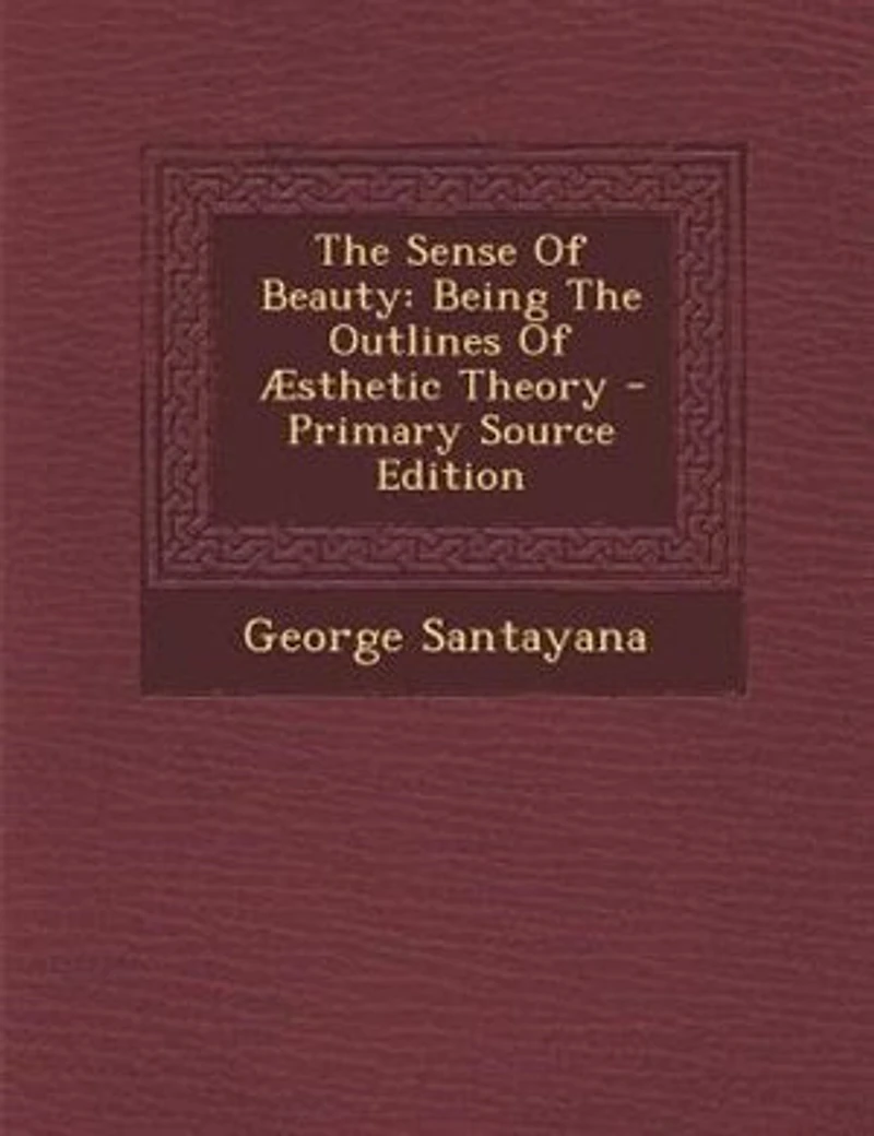 The Sense Of Beauty: Being The Outlines Of Æsthetic Theory - Primary Source Edition