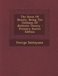 The Sense Of Beauty: Being The Outlines Of Æsthetic Theory - Primary Source Edition