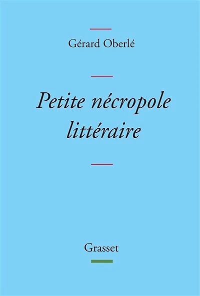 Petite nécropole littéraire: propos menus et badins sur quelques livres auteurs tirés des oubliettes