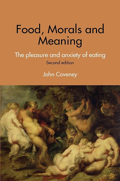 Food, Morals and Meaning: The Pleasure Anxiety of Eating
