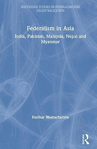 Federalism Asia: India, Pakistan, Malaysia, Nepal And Myanmar