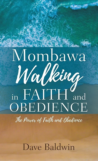 Mombawa Walking in Faith and Obeidence: The Power of Faith and Obeidence