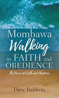 Mombawa Walking in Faith and Obeidence: The Power of Faith and Obeidence