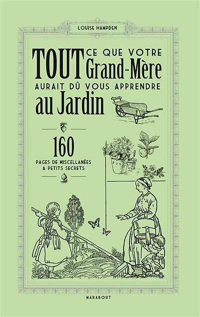 Tout ce que votre grand-mère aurait dû vous apprendre au jardin: 160 pages de miscellanées & petits secrets